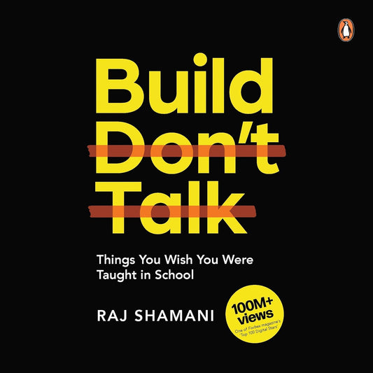 Build, Don't Talk: Things You Wish You Were Taught in School – Raj Shamani