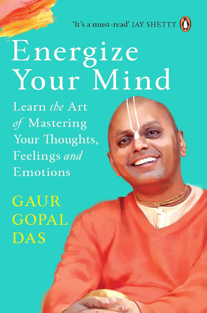 Energize Your Mind: Master Your Thoughts, Feelings and Emotions by Gaur Gopal Das
