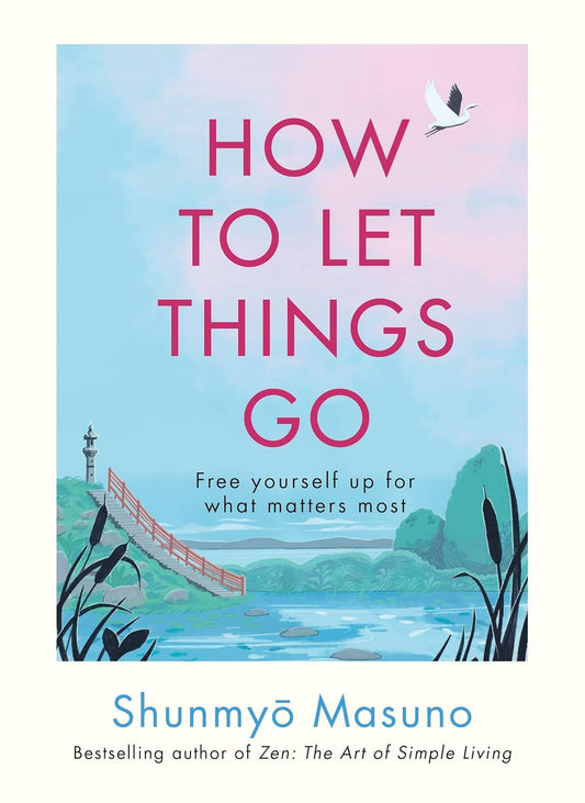 How to Let Things Go – Shunmyo Masuno
