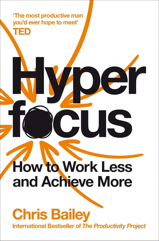 Hyperfocus: How to Manage Your Attention in a World of Distraction