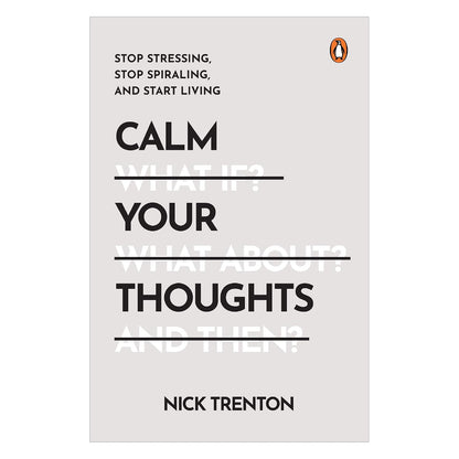 Calm Your Thoughts: Stop Stressing, Stop Spiraling, and Start Living