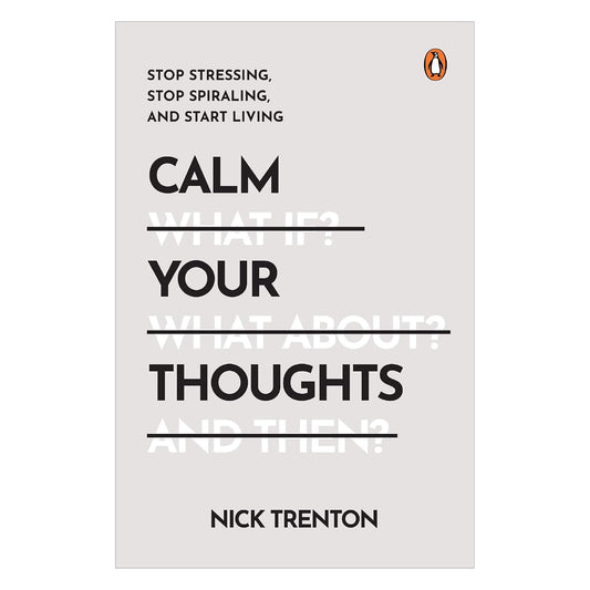 Calm Your Thoughts: Stop Stressing, Stop Spiraling, and Start Living