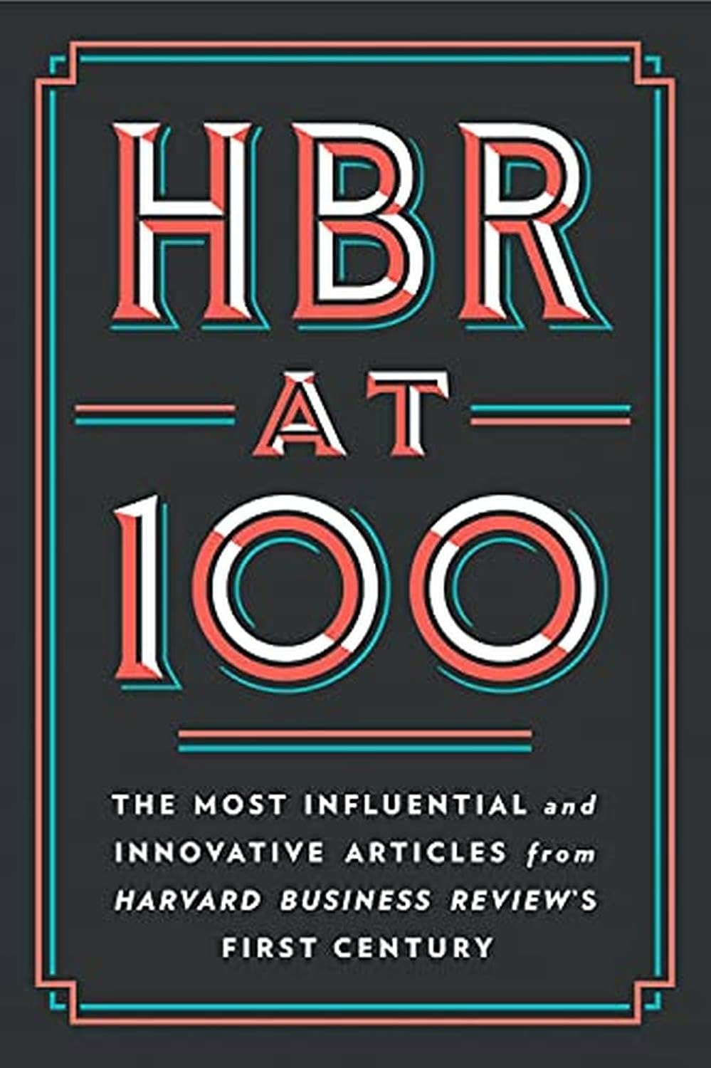 HBR at 100: The Most Influential and Innovative Articles from Harvard Business Review
