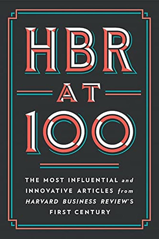 HBR at 100: The Most Influential and Innovative Articles from Harvard Business Review