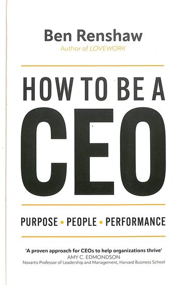 How to Be a CEO: Purpose. People. Performance.