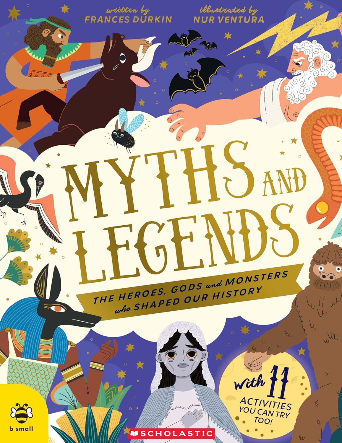 Myths and Legends: The Heroes, Gods and Monsters Who Shaped Our History