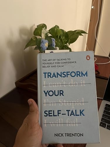 Transform Your Self-Talk: The Art of Talking to Yourself for Confidence, Belief and Calm