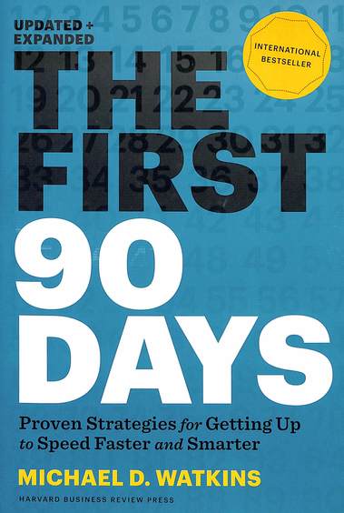 The First 90 Days: Proven Strategies for Getting Up to Speed Faster and Smarter