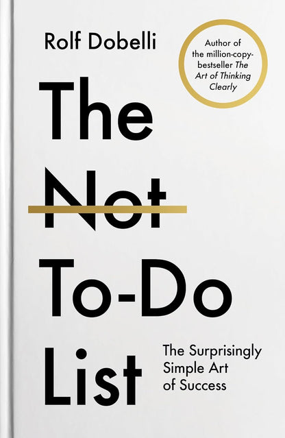 The Not To-Do List: The Surprisingly Simple Art of Success (Hardback)
