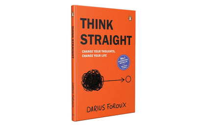Think Straight: Change Your Thoughts, Change Your Life by Darius Foroux