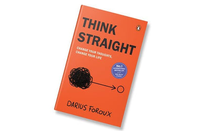 Think Straight: Change Your Thoughts, Change Your Life by Darius Foroux