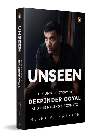 Unseen: The Untold Story of Deepinder Goyal and the Making of Zomato