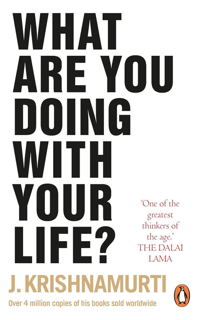 What Are You Doing With Your Life? by J. Krishnamurti